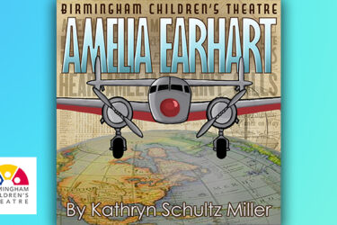 Birmingham Children’s Theatre Presents Amelia Earhart