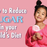 How to Reduce Sugar in Your Child’s Diet