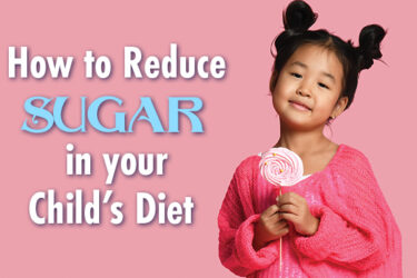 How to Reduce Sugar in Your Child’s Diet
