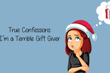 True Confessions: I’m a Terrible Gift Giver